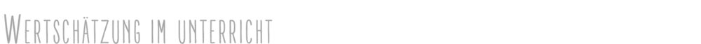 Wertschätzung im Unterricht