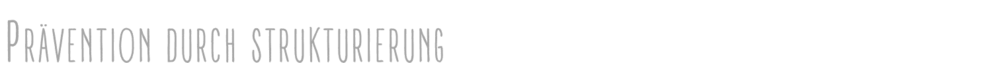 Prävention durch Strukturierung