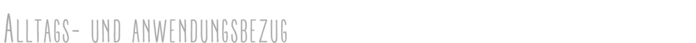 Alltags- und Anwendungsbezug
