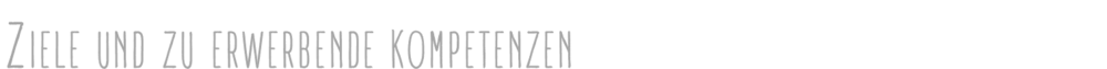 Ziele und zu erwerbende Kompetenzen