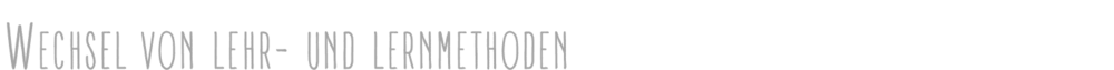 Wechsel von Lehr- und Lernmethoden